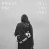 Bright Kid - Will You Stay - Single